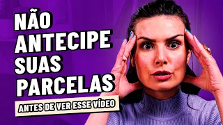 NÃO ANTECIPE SUAS PARCELAS! O vídeo mais chocante de todos os tempos