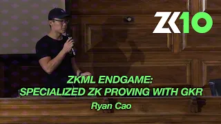 ZK10: ZKML Endgame: Specialized ZK Proving with GKR - Ryan Cao