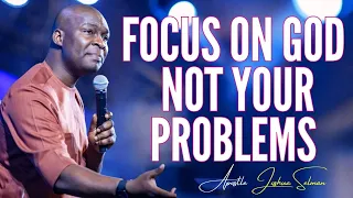 APOSTLE JOSHUA SELMAN - FOCUS ON GOD, NOT YOUR PROBLEMS #apostlejoshuaselman