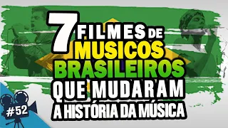 7 FILMES QUE VOCÊ PRECISA ASSISTIR DE GRANDES MÚSICOS BRASILEIROS | #52