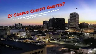 Is Corpus Christi Ghetto? It is a commonly asked question on Google