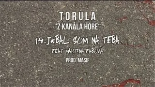 Torula - J*bal som na teba Feat. Martina Fabová (prod. Masif)