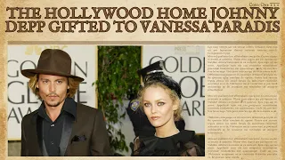 The Hollywood Home Johnny Depp Gifted to Vanessa Paradis #JohnnyDepp #VanessaParadis