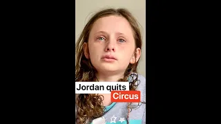 Jordan QUITS circus... 💔