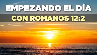 EMPEZANDO el DÍA con ROMANOS 12:2 "No se Amolden al Mundo Actual, sino sean Transformados"