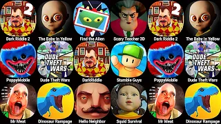 The Baby In Yellow,Scary Teacher 3D,Dark Riddle 2,Hello Neighbor,Mr Meat,Dude Theft Wars,Dark Riddle