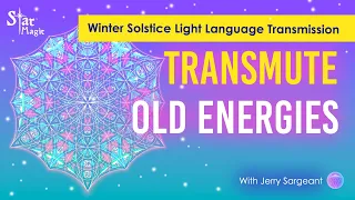 Transmute Old Energies | Winter Solstice Light Language Transmission | High Frequency Energy Upgrade