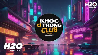 Khóc Ở Trong Club (H2O Remix) - Hiền Hồ | Đêm Nay Em Khóc Ở Trong Club Remix Hot TikTok 2023