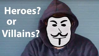 Anonymous: Heroes or Villains?