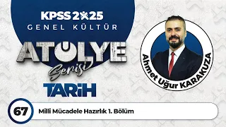 67 - Milli Mücadele Hazırlık 1. Bölüm - Ahmet Uğur KARAKUZA