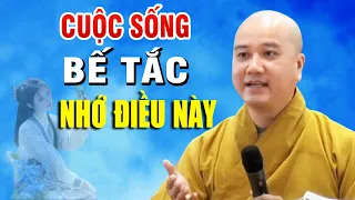 Cuộc Sống Bế Tắc Hãy Nhớ Kĩ Lời Dạy Này Để Vượt Mọi Khó Khăn Nên Nghe - Thầy Thích Pháp Hòa