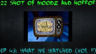 Podcast: 22 Shots of Moodz and Horror Ep. 43 (What We Watched Vol. II)