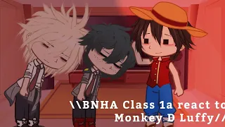 BNHA Class 1a react to Monkey D Luffy//