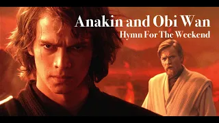 Anakin and Obi Wan -  Hymn for the Weekend