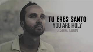 You Are Holy (As for Me and My House) Tu eres Santo (Tanto para mi como para mi casa) - Joshua Aaron