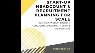 Headcount, Hiring and Recruitment Planning for Scale: A Discussion with Alex Allan About Scaling ...