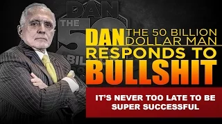 IT'S NEVER TOO LATE TO BE SUPER SUCCESSFUL |DAN RESPONDS TO BULLSHIT