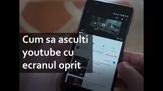 Cum sa asculti Youtube cu ecranul oprit pe android (metoda simpla)