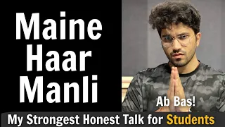 Maine Haar Manli Bhaiya | Strongest Honest Talk for Students 🔥