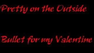 Pretty on the Outside by Bullet for my Valentine Lyrics