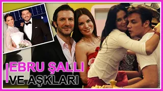 Ebru Şallı ve Aşkları