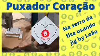 Puxador Coração na Serra de Fita - Jig By Leão