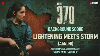 ARTICLE 370 (BGM) - Lightening Meets Storm (Aandhi)| Yami Gautam | Priyamani | Aditya Suhas Jambhale