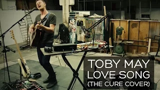 Toby May - "Love Song" (The Cure Cover) | Music Video | 2016