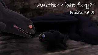 “Another night fury?” Episode 3