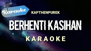 [Karaoke] BERHENTI KASIHAN - Kapthenpurek | (Karaoke)