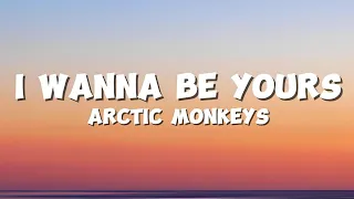 I Wanna Be Yours - Arctic Monkeys