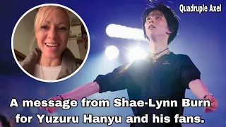 Quadruple Axel 2024 羽生結弦 SPECIAL. A message from Shae-Lynn Burn for Yuzuru Hanyu and his fans.