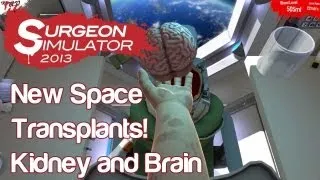 Kidney and Brain Transplants in Space! | Surgeon Simulator 2013