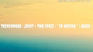 Trenchmobb ( JR007 × TMB Spazz ) " In Mexico🇲🇽 " [ Audio🎵 ]