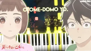 Otome-domo yo. - Araburu Kisetsu no Otome-domo yo. OP | CHiCO with HoneyWorks (piano)