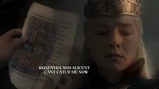 Rhaenyra and Alicent || can’t catch me now