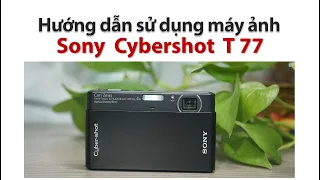 Sony DSC T77  | Hướng dẫn sử dụng máy ảnh Sony Cybershot DSC T77... Máy ảnh vintage giá rẻ