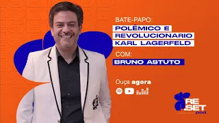 #017 POLÊMICO E REVOLUCIONARIO: KARL LAGERFELD COM BRUNO ASTUTO | Reset Podcast