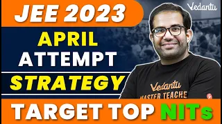 JEE 2023 | April Attempt | Complete Strategy | Vinay Shur Sir | Vedantu