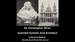 Sir Christopher Wren: Scientist, Scholar and Architect by Lawrence Weaver | Full Audio Book