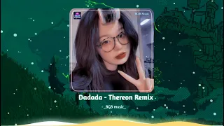 Dadada - Thereon Remix Hot TikTok Nghe Cực Phiêu ( BGB Music )