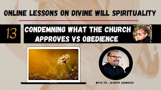 EP: 13 Online Lessons Divine Will w Fr. Iannuzzi- Condemning What the Church Has Approved