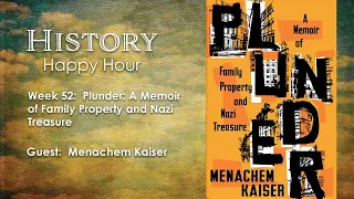 History Happy Hour Week 52 - Plunder: A Memoir of Family Property and Nazi Treasure.