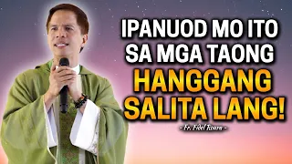 *IPANUOD MO ITO* SA MGA TAONG HANGGANG SALITA LANG! | Homily by Fr. Joseph Fidel Roura