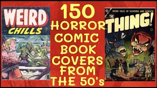 150 HORROR COMIC BOOK COVERS OF THE 1950's (29 mins.)