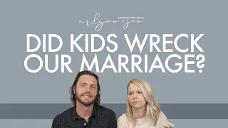 Ruined Marriage - Did Kids Wreck Our Marriage?