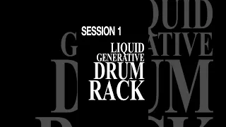 session 1 | LIQUID GENERATIVE DRUM RACK