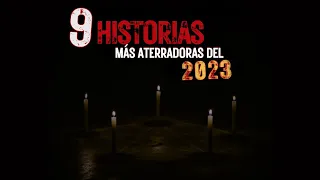 LAS 9 HISTORIAS más ATERRADORAS del 2023 🔴"RECOPILACIÓN 2023" | Maratones del TERROR