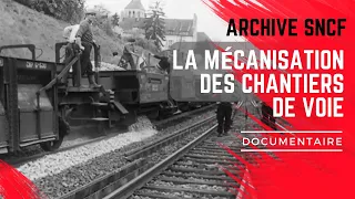 🎥 La mécanisation des chantiers de voie - 1954 - Archive SNCF