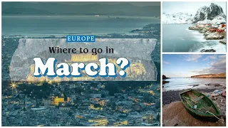 Europe : where to go on a trip in March